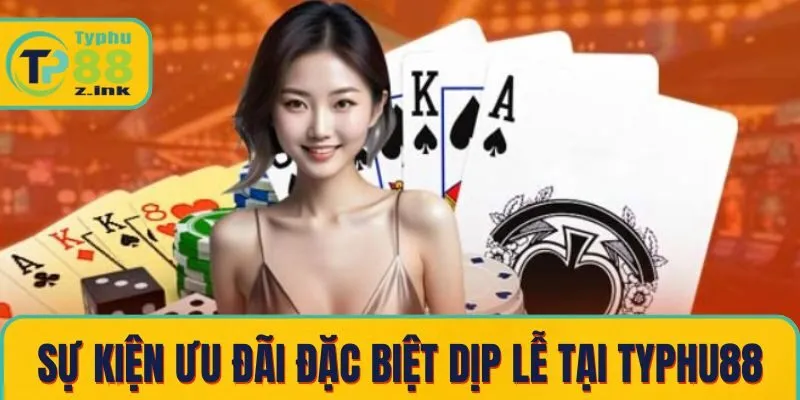 Sự kiện ưu đãi đặc biệt dịp lễ tại Typhu88